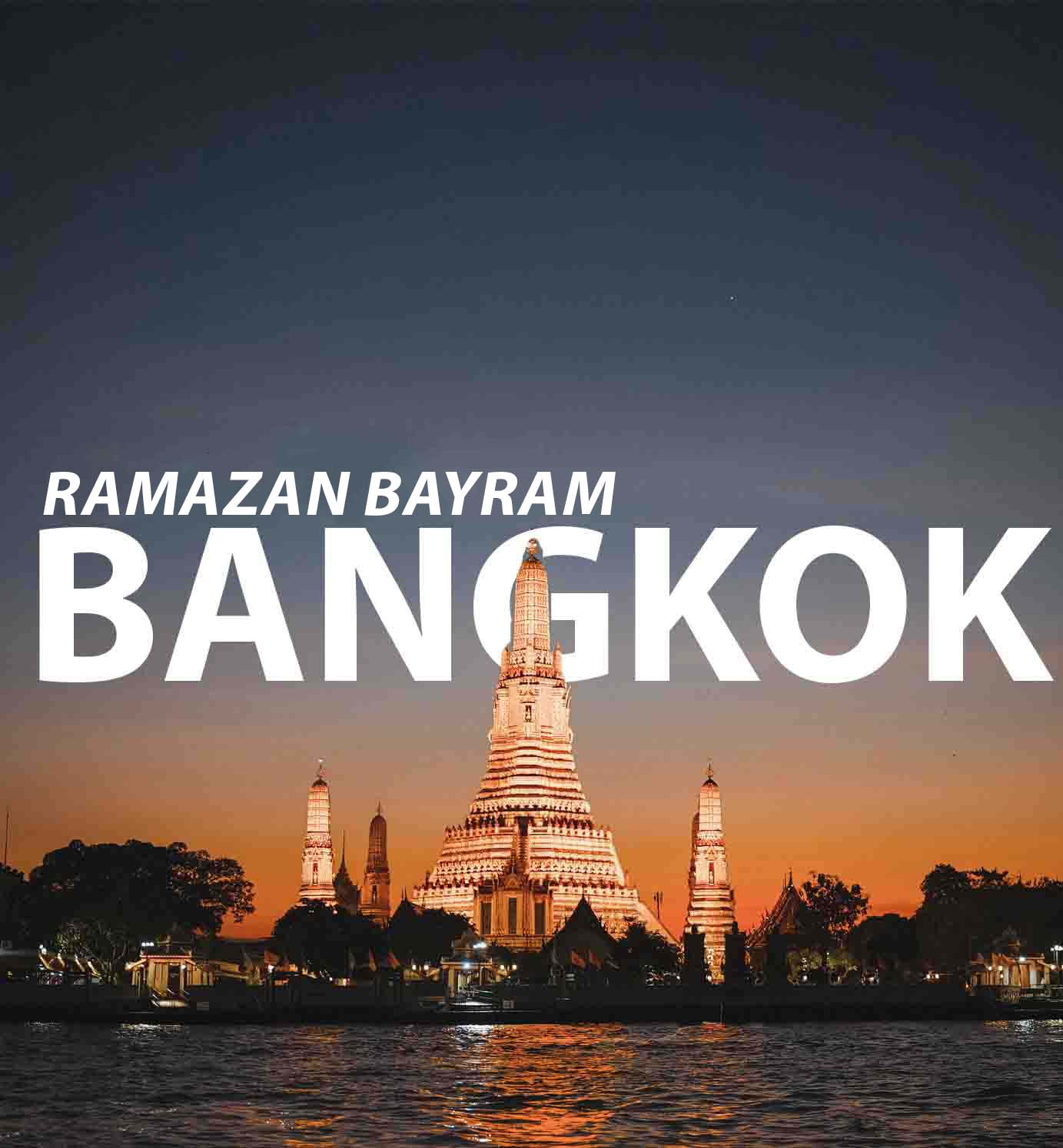 Ramazan Bayramı Özel Bangkok 6 Gece ve 7 Gün Turu