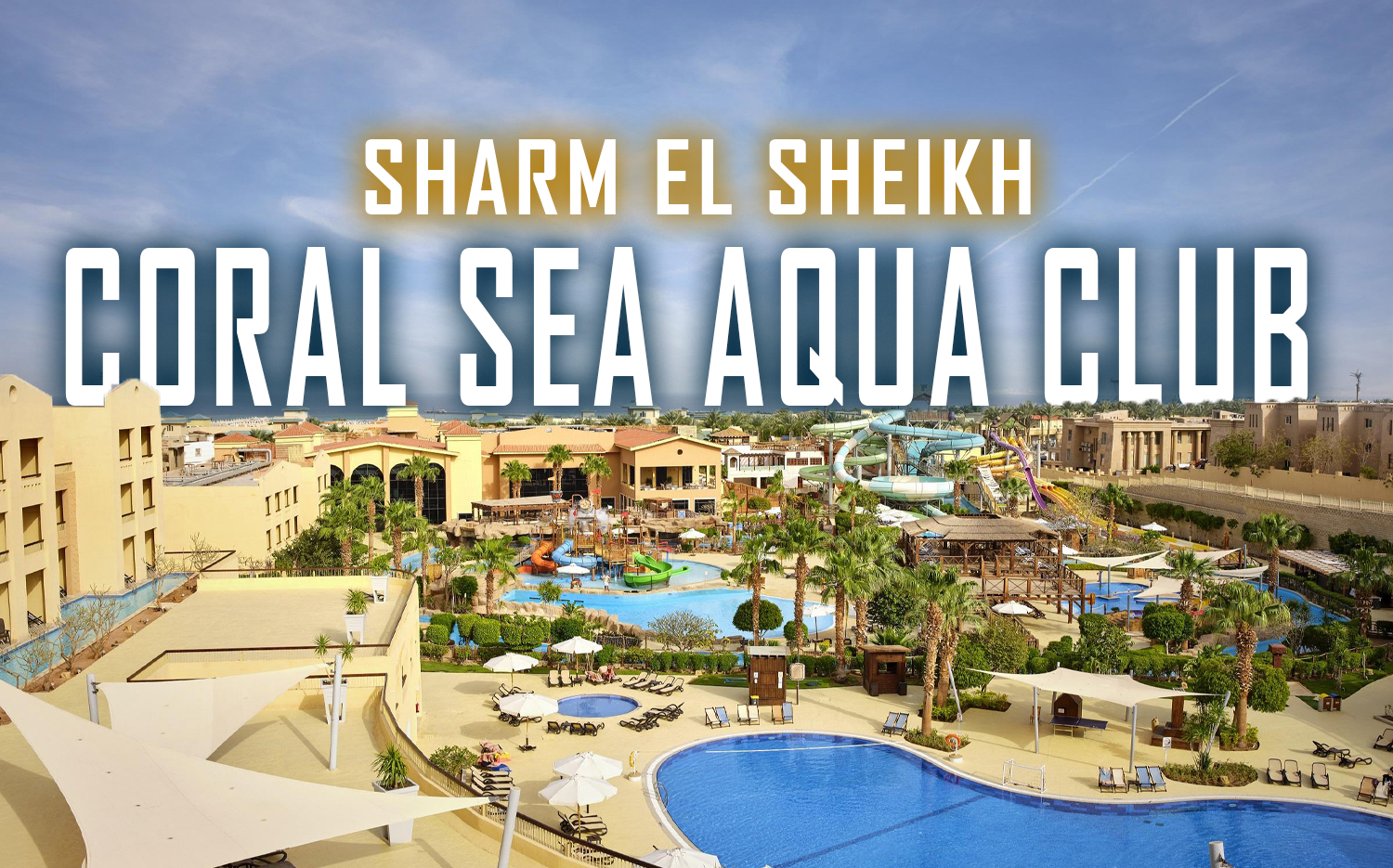 özel Coral Sea Aqua Club (Şarm El Şeyh) 3 gece 4 gün (aile paketi)